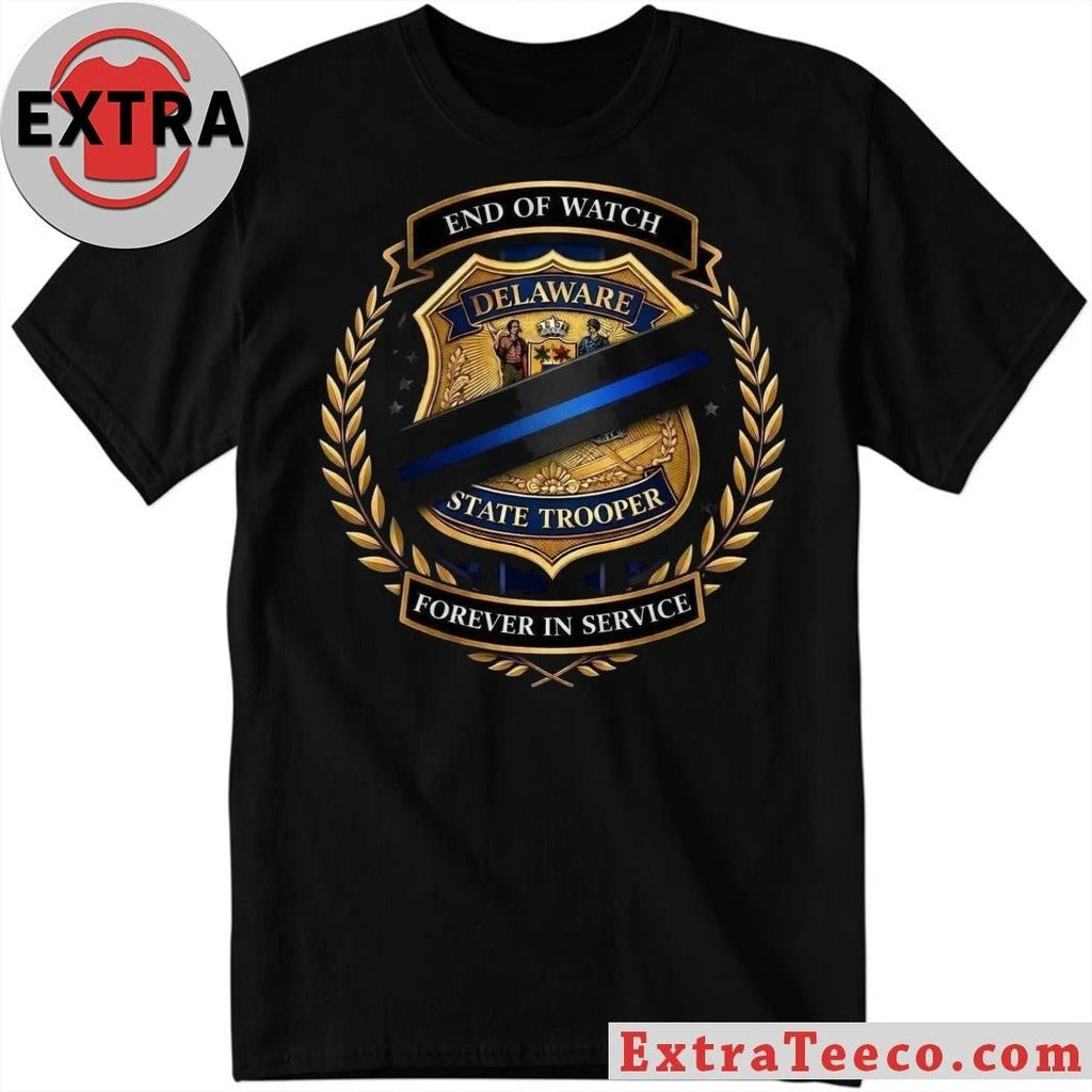 Original Delaware State Police Memorial Badge End Of Watch Forever In Service Shirt