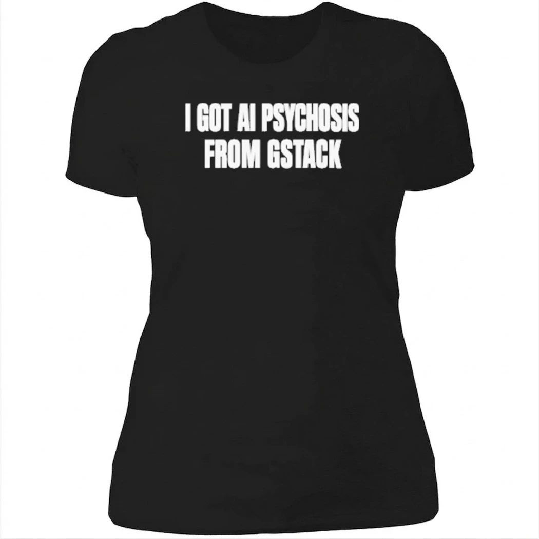 I Got Ai Psychosis From Gstack Shirt