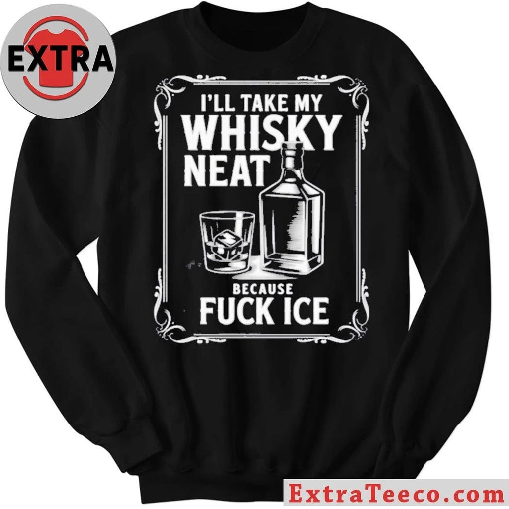 I’ll Take My Whisky Neat Because Fuck Ice 2026 Shirt