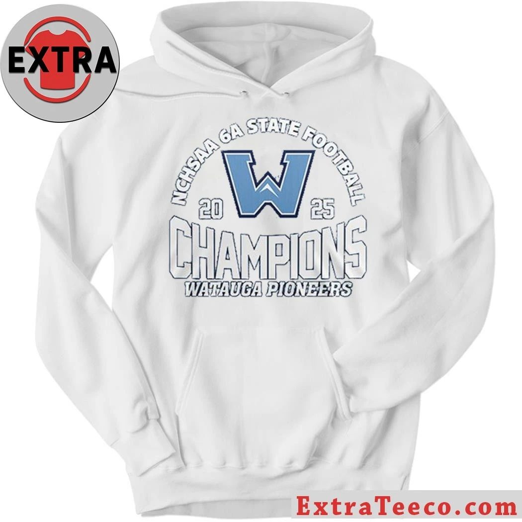 Watauga Pioneers Celebrate 2025 NCHSAA 6A State Champions Hoodie T-Shirt
