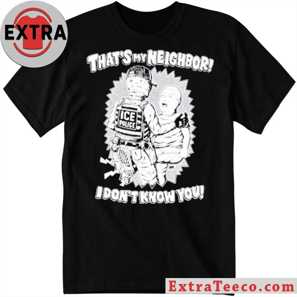 Punkwithacamera That’s My Neighbor I Don’t Know You Shirt