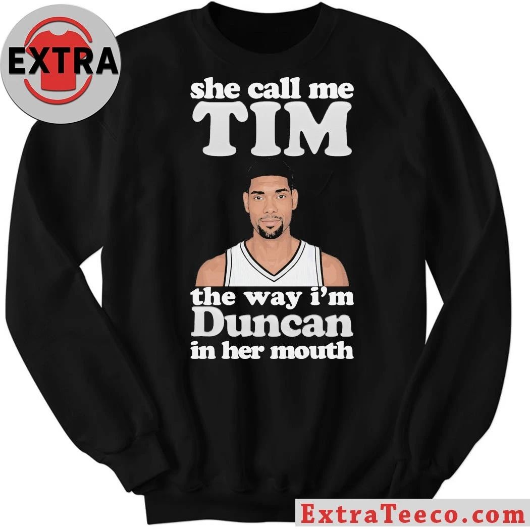 Original Tim Duncan of the San Antonio Spurs She Call Me Tim The Way I’m Duncan In Her Mouth T-Shirt