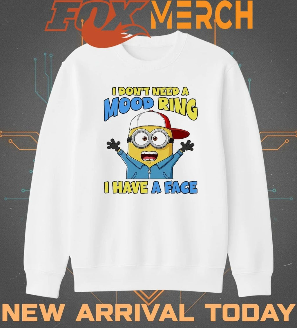 Minions I don’t need a mood ring I have a face t-shirt
