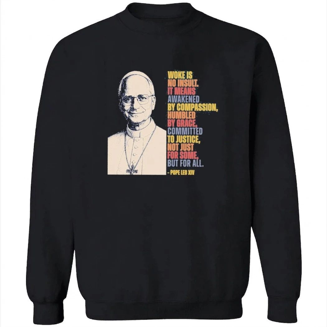 Pope Leo XIV Woke Is No Insult It Means Awakened By Compassion Shirt
