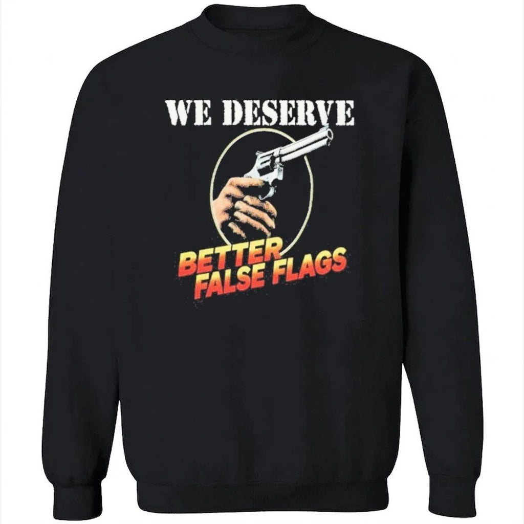 We Deserve Better False Flags Shirt