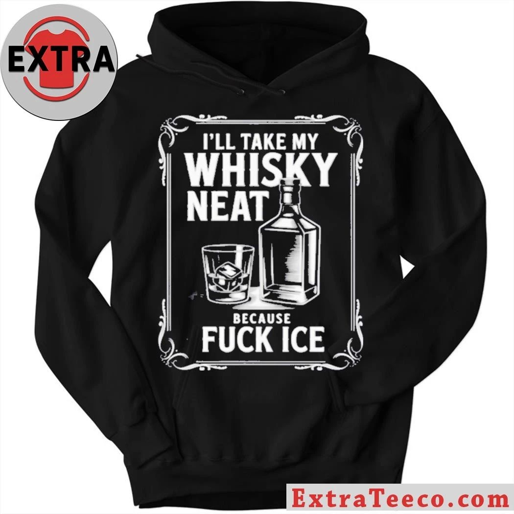 I’ll Take My Whisky Neat Because Fuck Ice 2026 Shirt