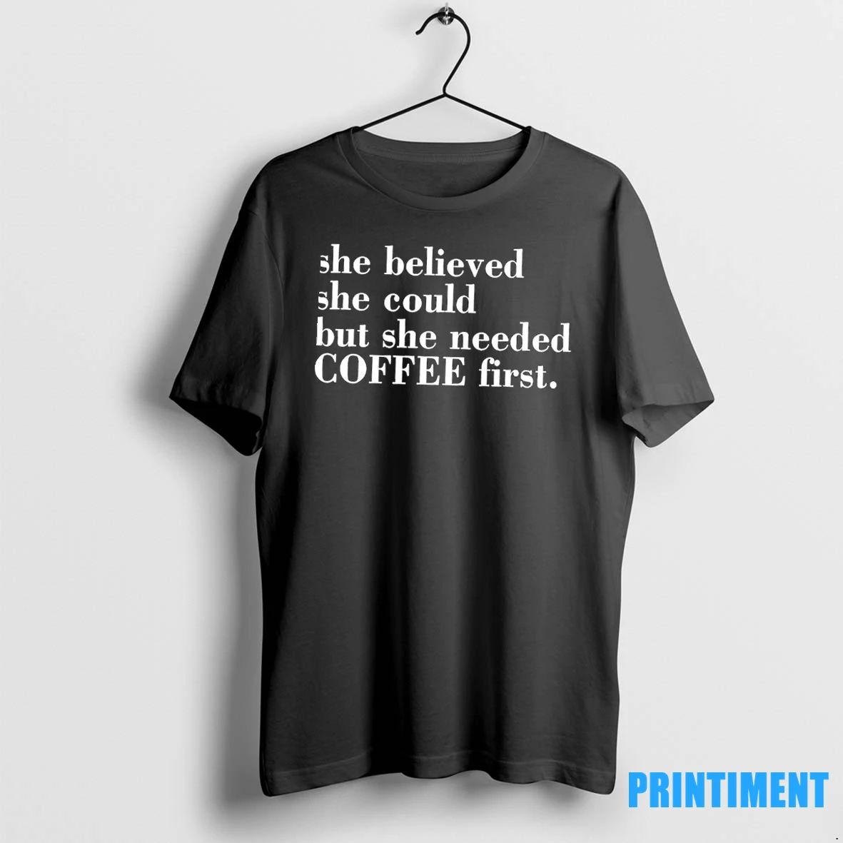 She Believed She Could But She Needed Coffee First Tshirts Sweater
