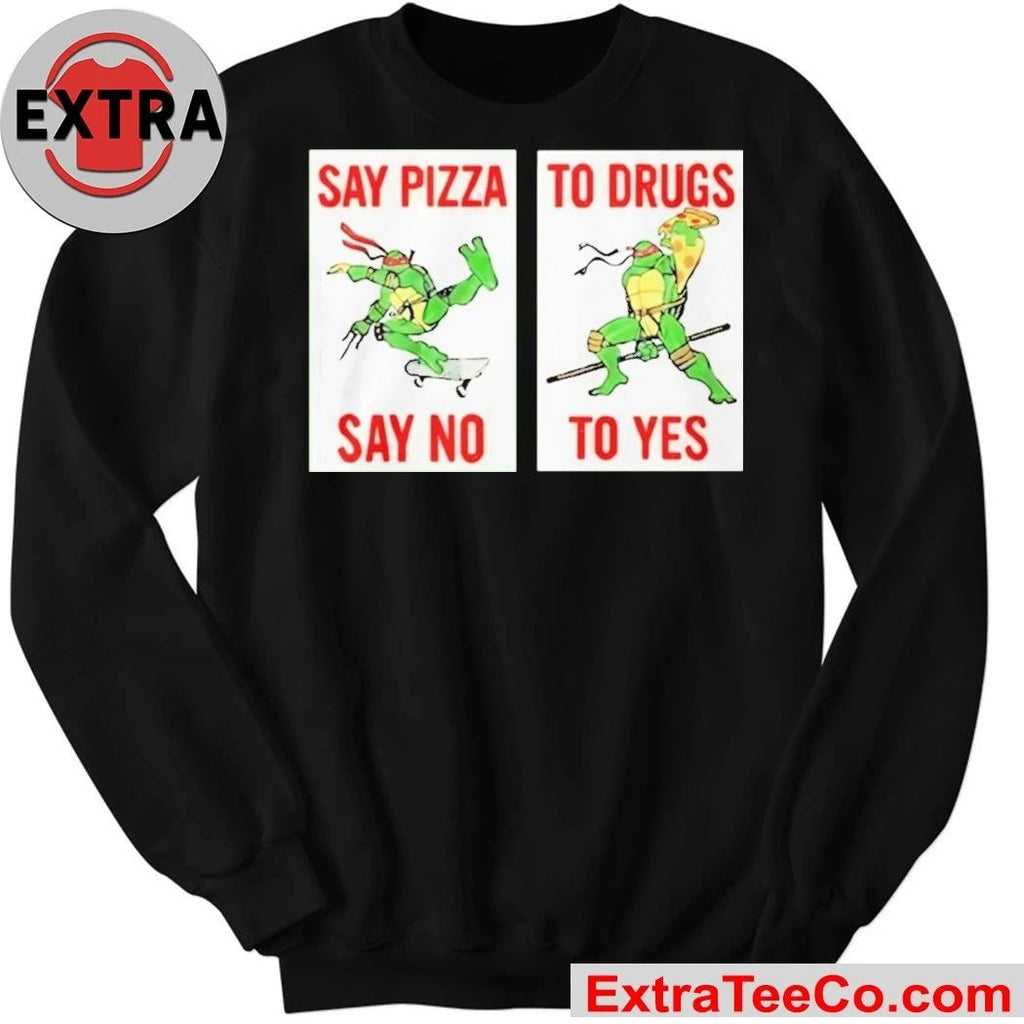 Ninja Turtles Say Pizza To Drugs Say No To Yes T-Shirt