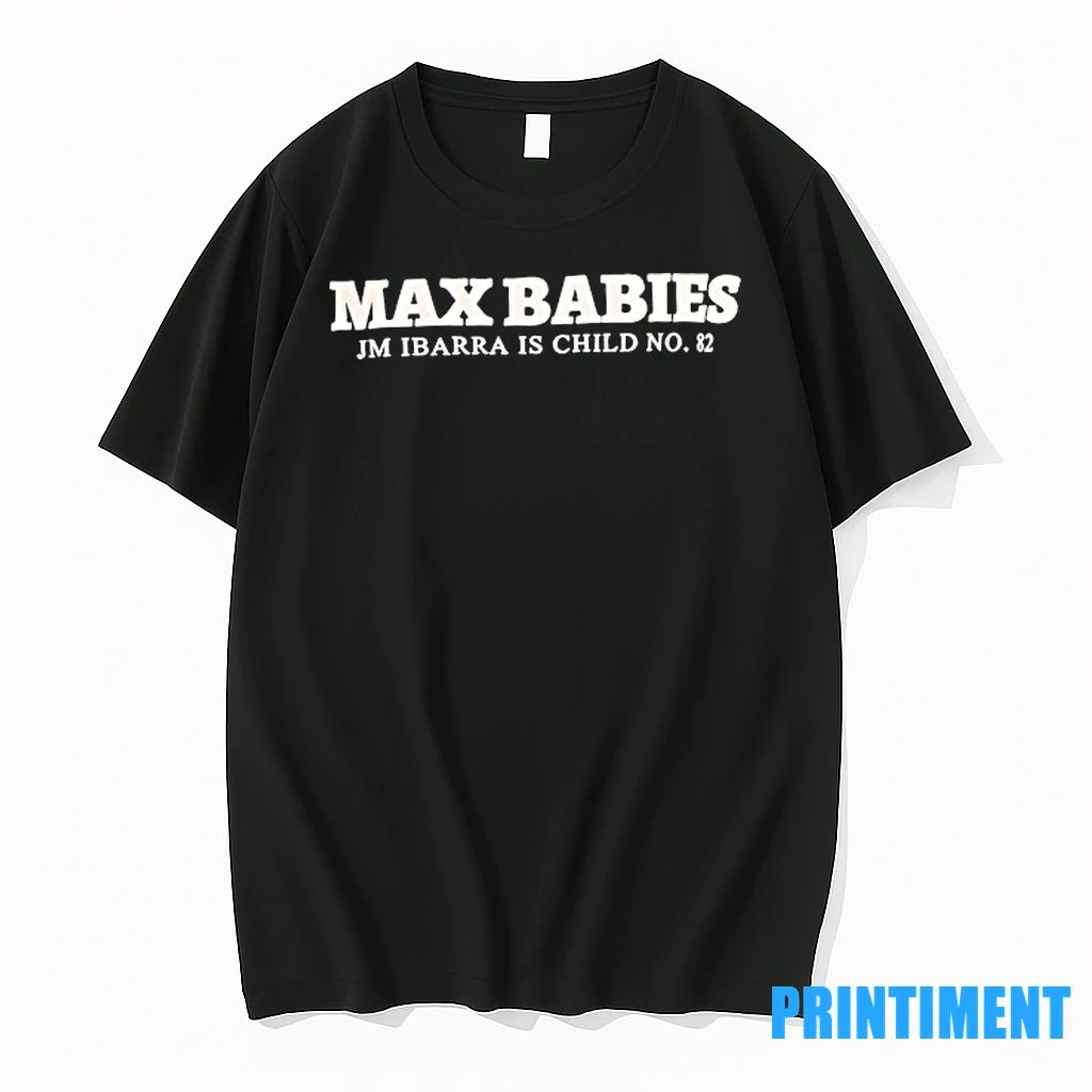 Max Babies Jm Ibarra Is Child No 82 Tshirts Sweater