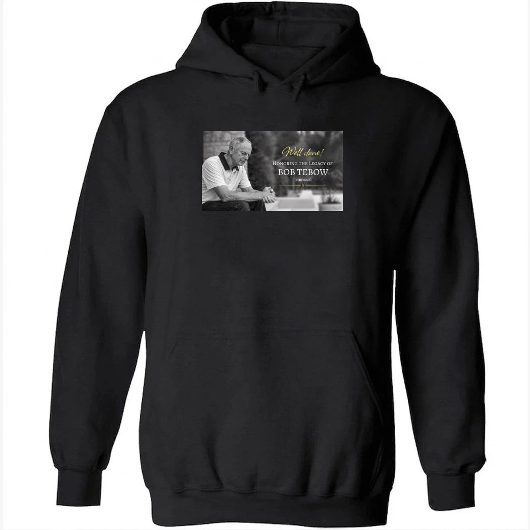 Well Done Honoring The Legacy Of Bob Tebow 1948-2026 Shirt