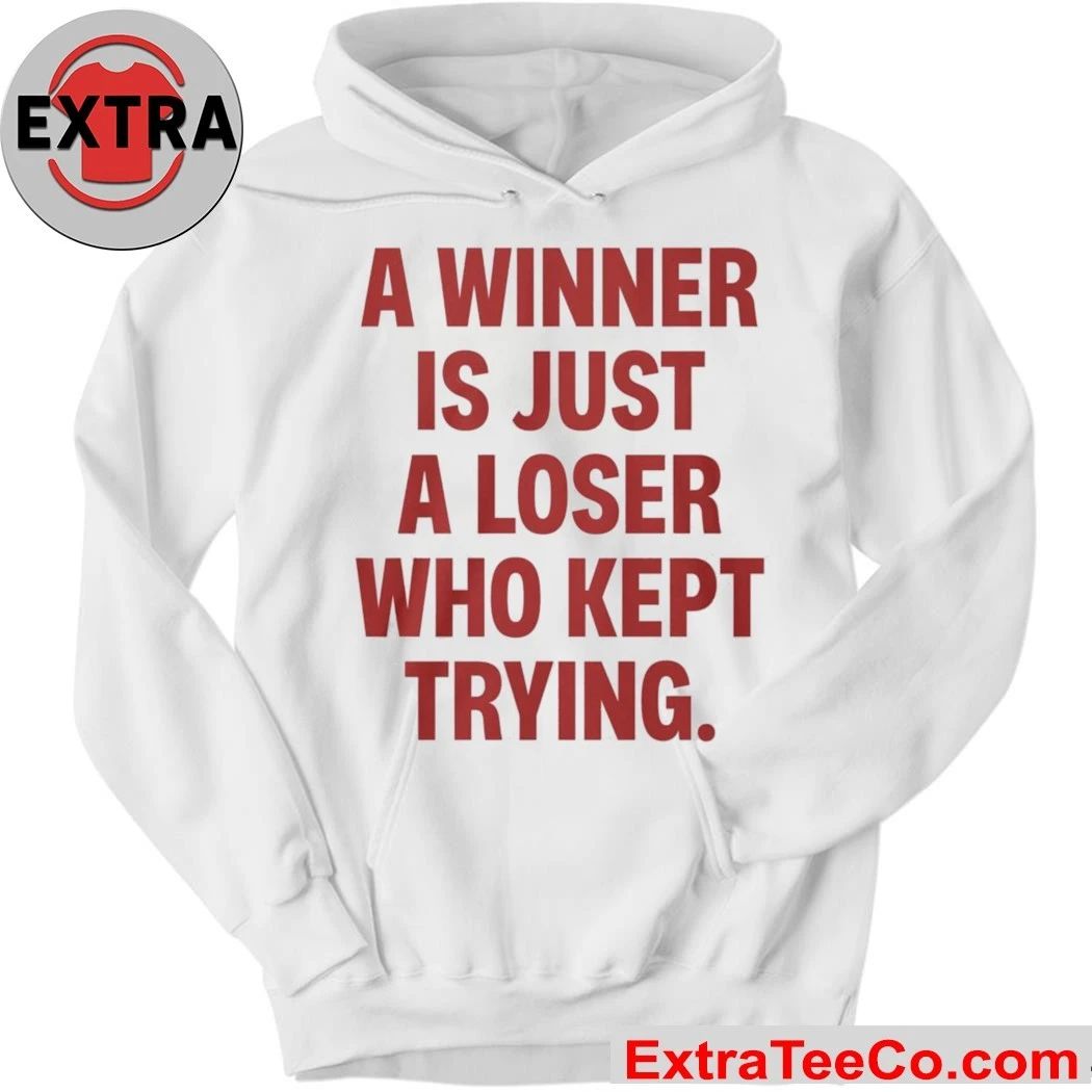 A Winner Is Just A Loser Who Kept Trying Shirt