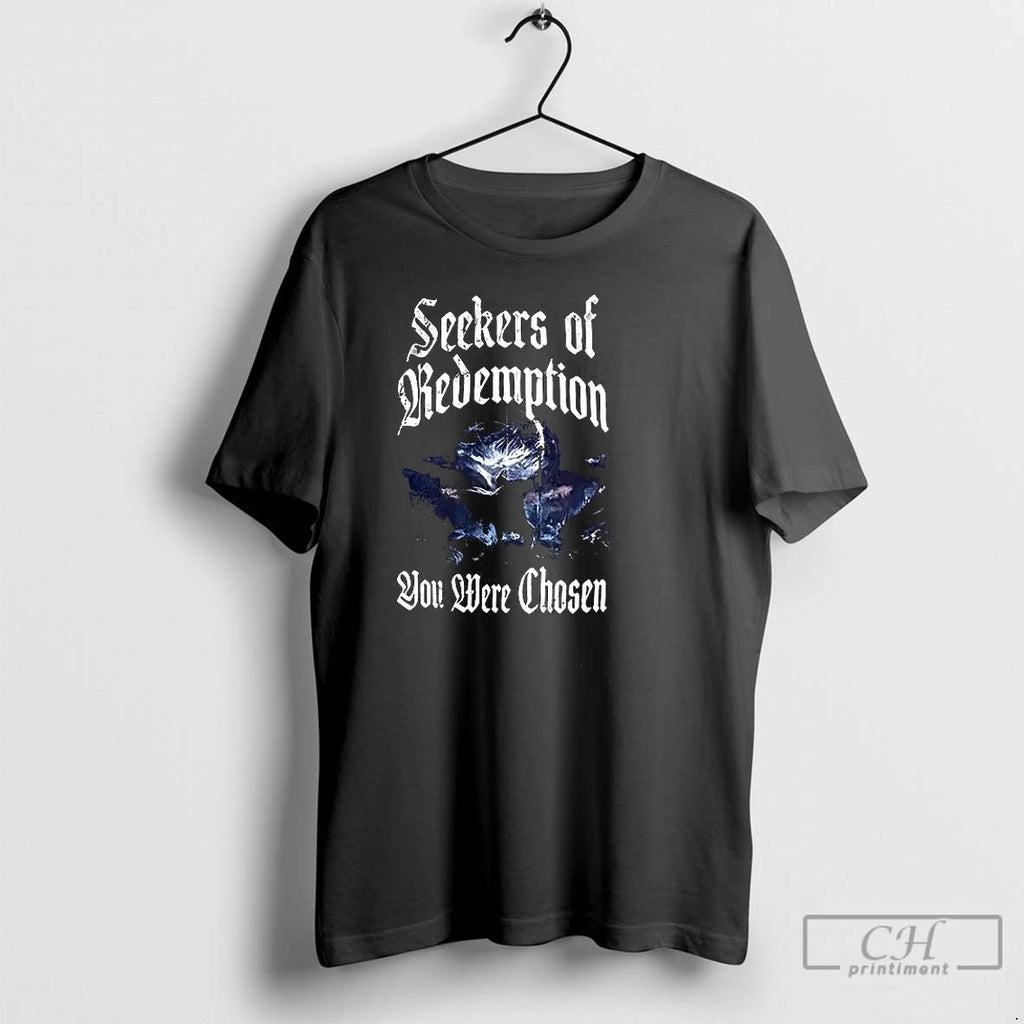Premium Seekers Of Redemption You Were Chosen T Shirts