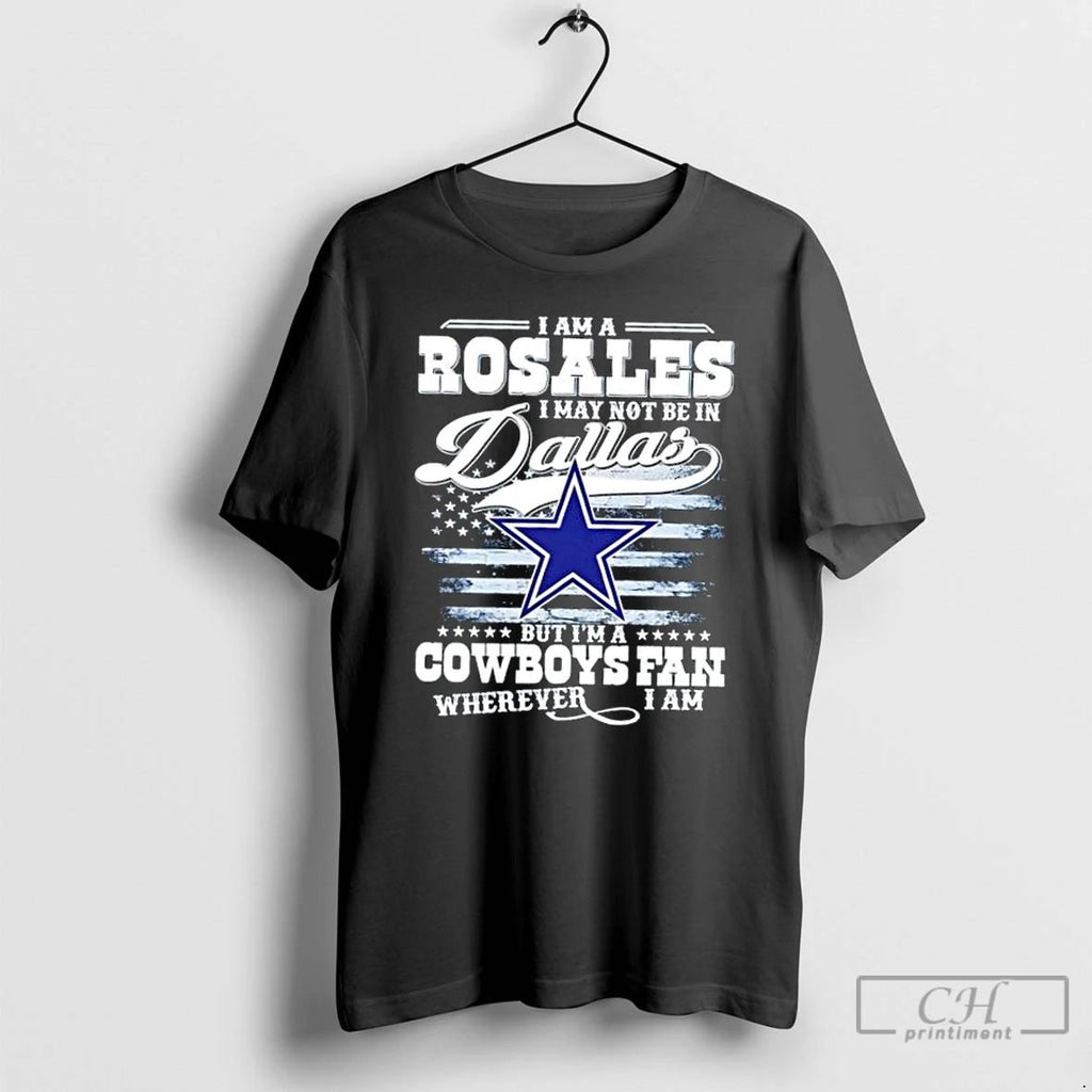 Premium I Am A Rosales I May Not Be In Dallas But Im A Cowboys