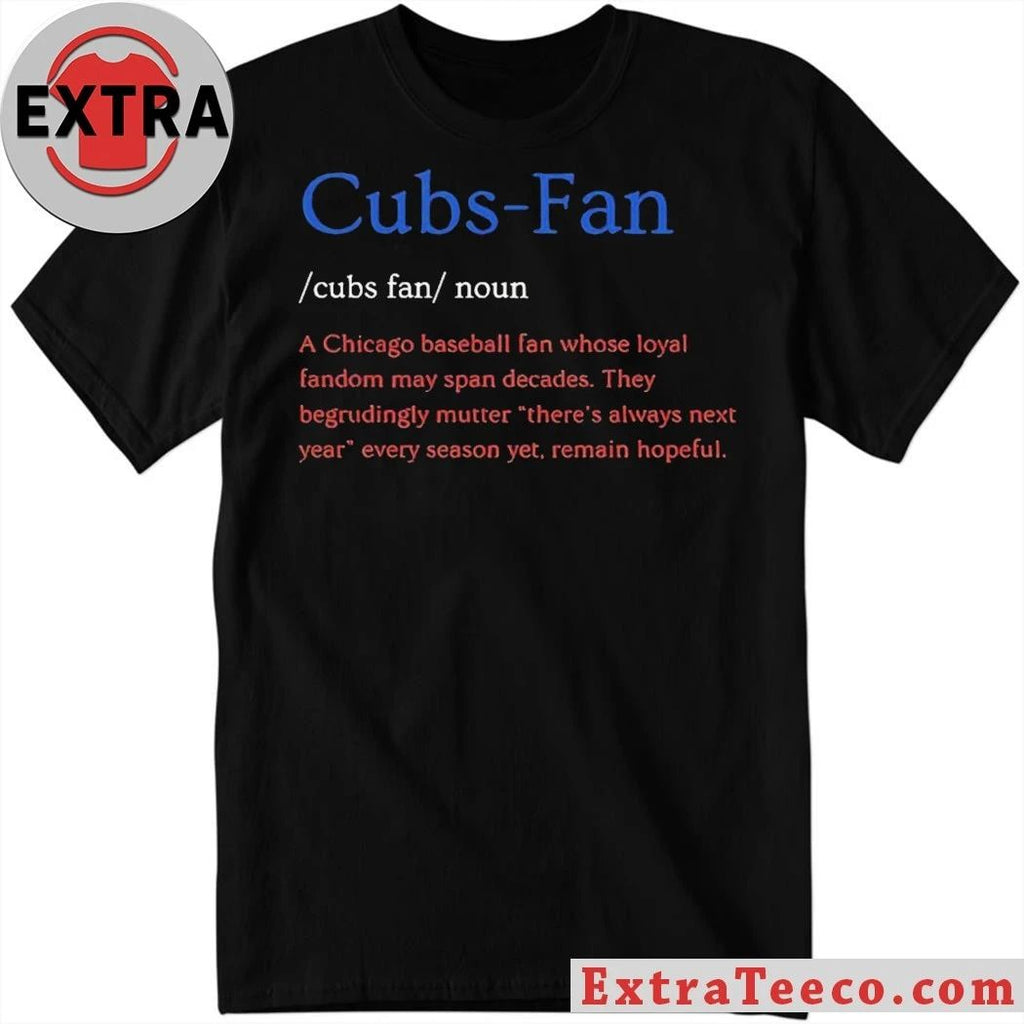 Cubs Fan Noun Chicago Baseball Fan Whose Loyal Fandom T-Shirt
