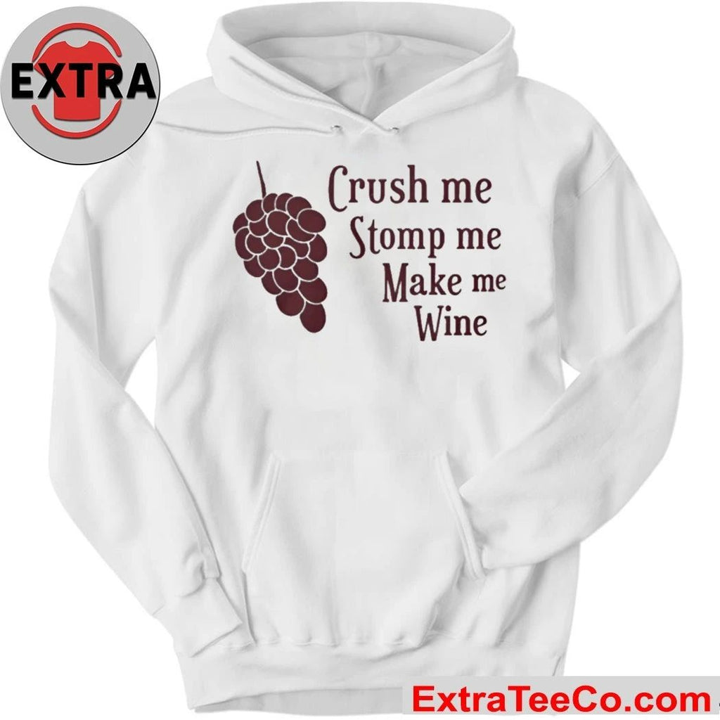 Crush Me Stomp Me Make Me Wine Shirt