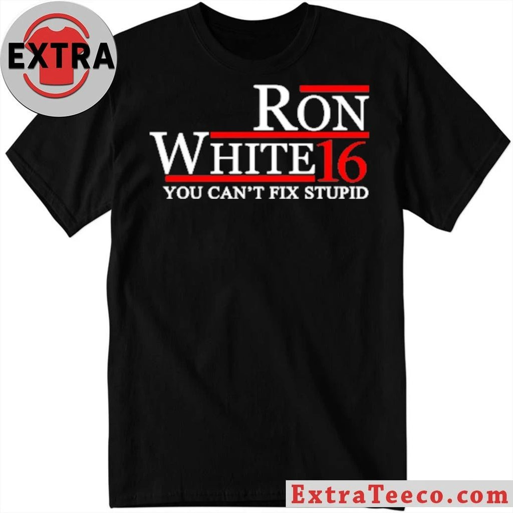 Ron White 16 You Can’t Fix Stupid Shirt