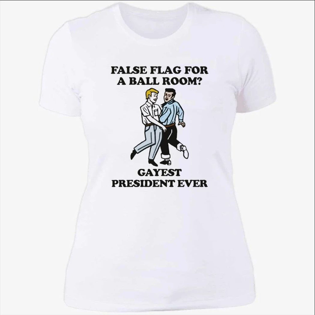 False Flag For A Ballroom Gayest President Ever Shirt
