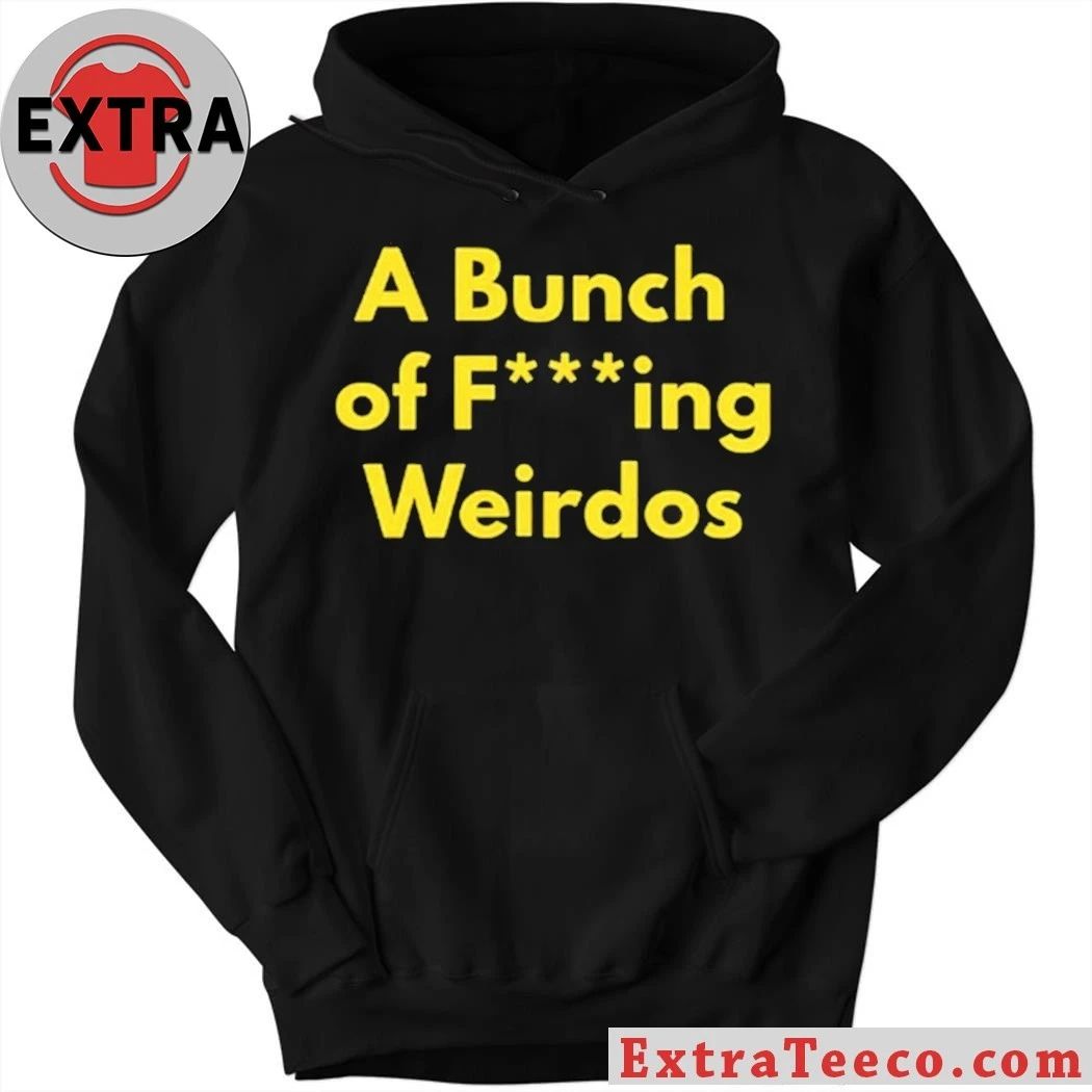 A Bunch Of Fucking Weirdos Shirt