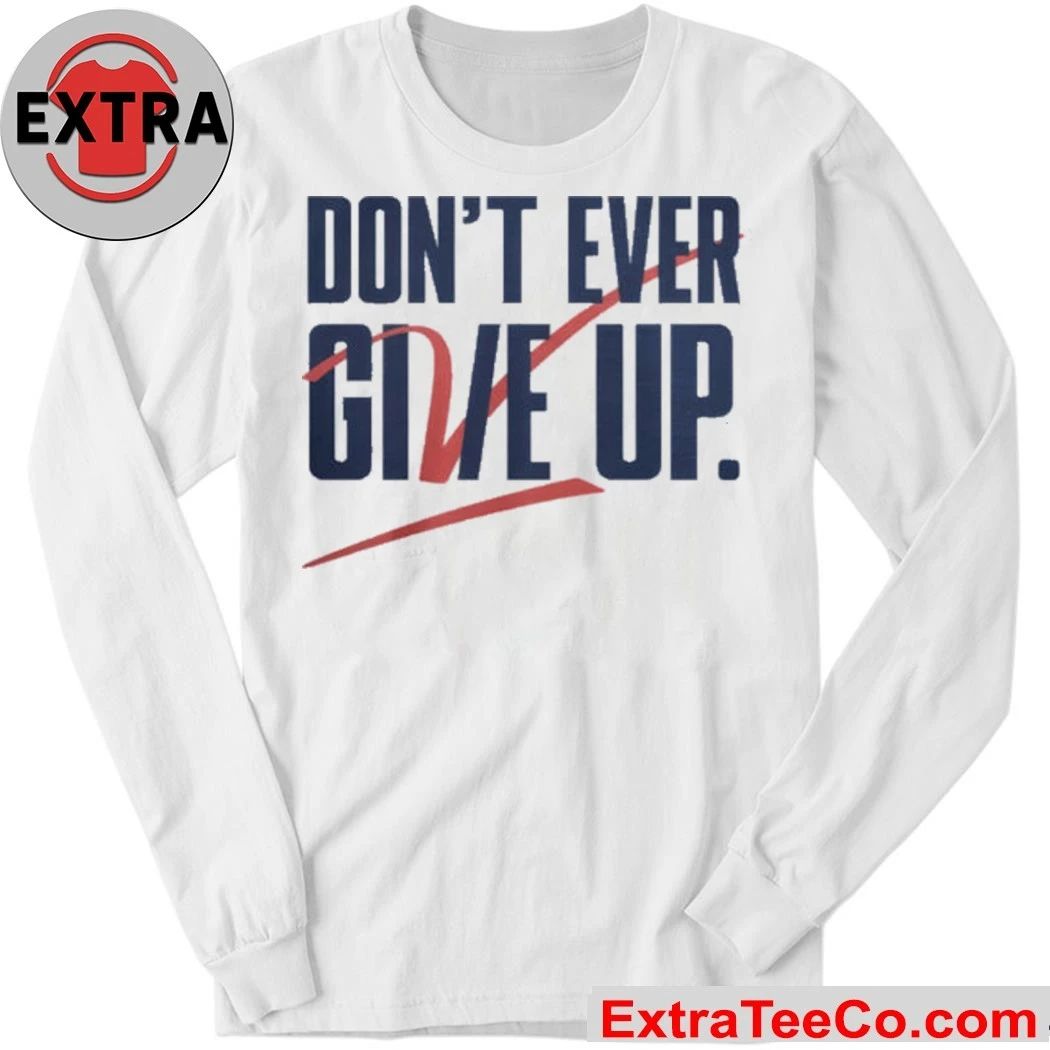 Don’t Give Up Don’t Ever Give Up Jvc Dc25 T-Shirt