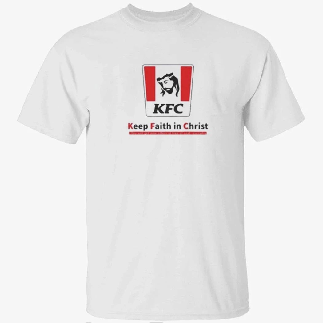 Christ KFC Keep Faith In Christ Shirt