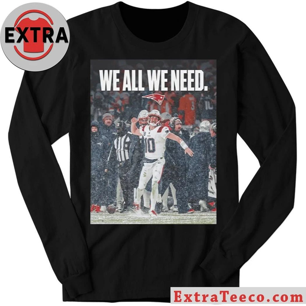 Drake Maye We All We Need Logo Shirt