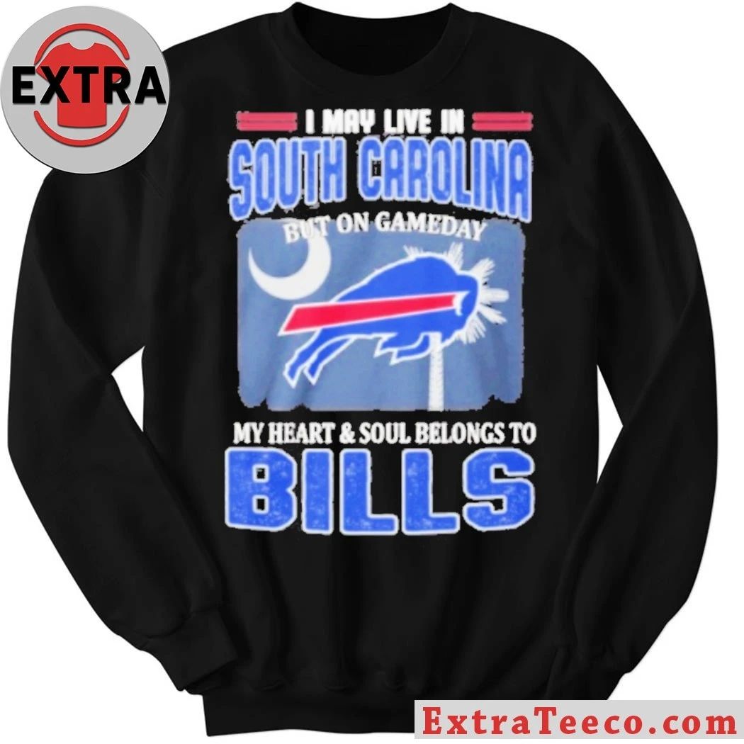 Original I May Live In South Carolina But On Gameday My Heart & Soul Belongs To Bills Shirt
