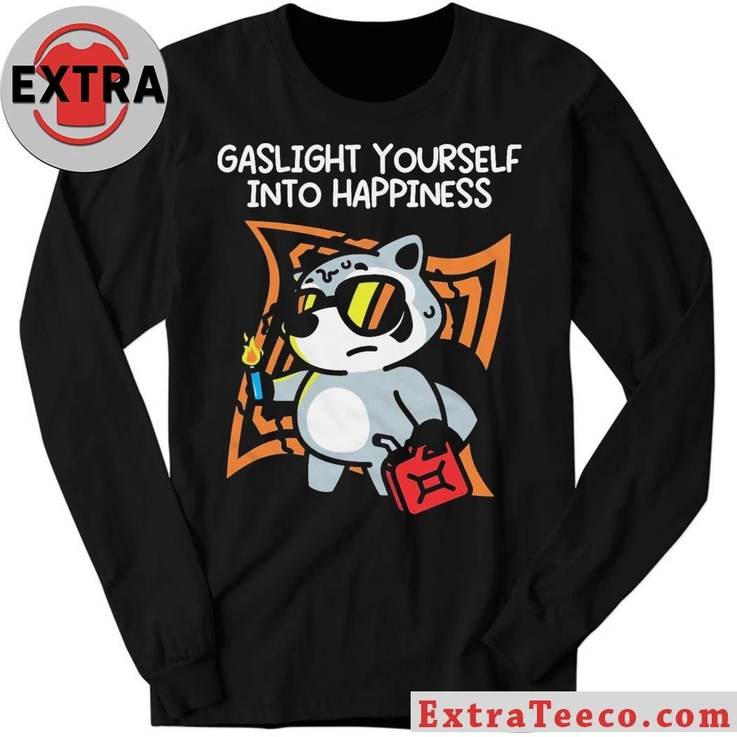 Gaslight Yourself Into Happiness Raccoon Shirt