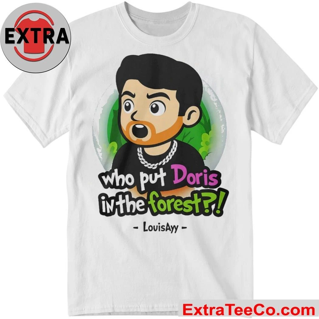 Louisayy Who Put Doris In The Forest Shirt