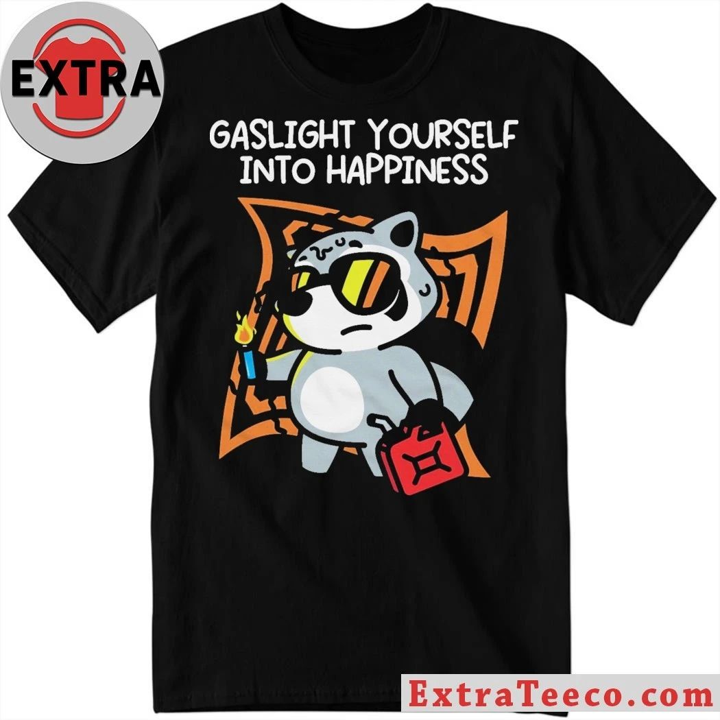 Gaslight Yourself Into Happiness Raccoon Shirt