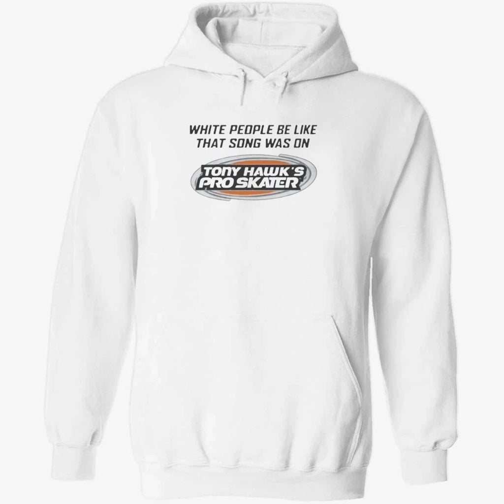 White People Be Like That Song Was On Shirt