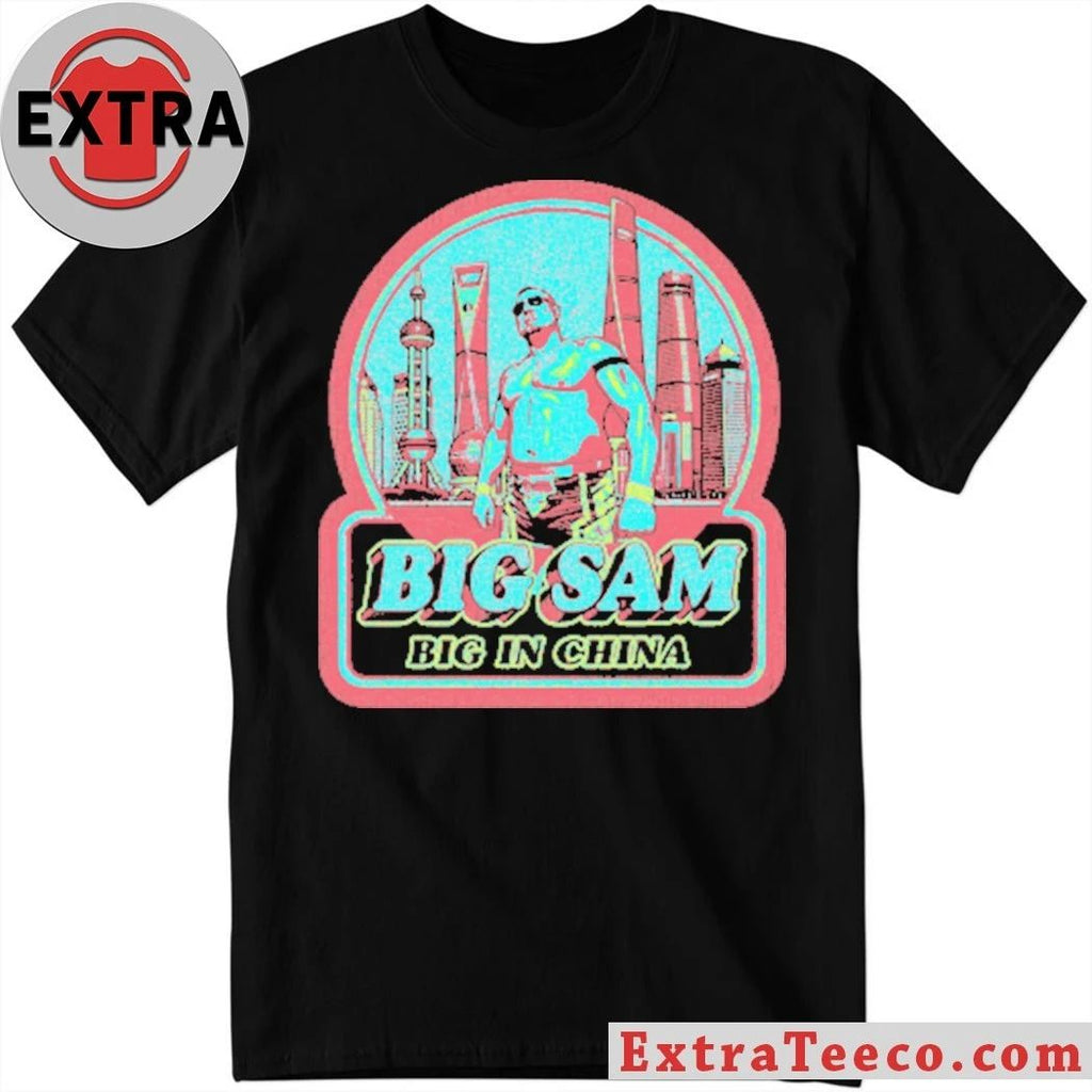 Big Sam Big in China Shirt