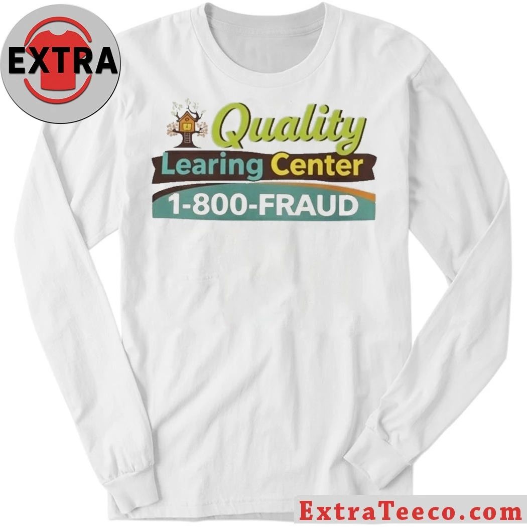 The organization is called the Quality Learning Center, with the contact number 1-800-FRAUD Logo Shirt