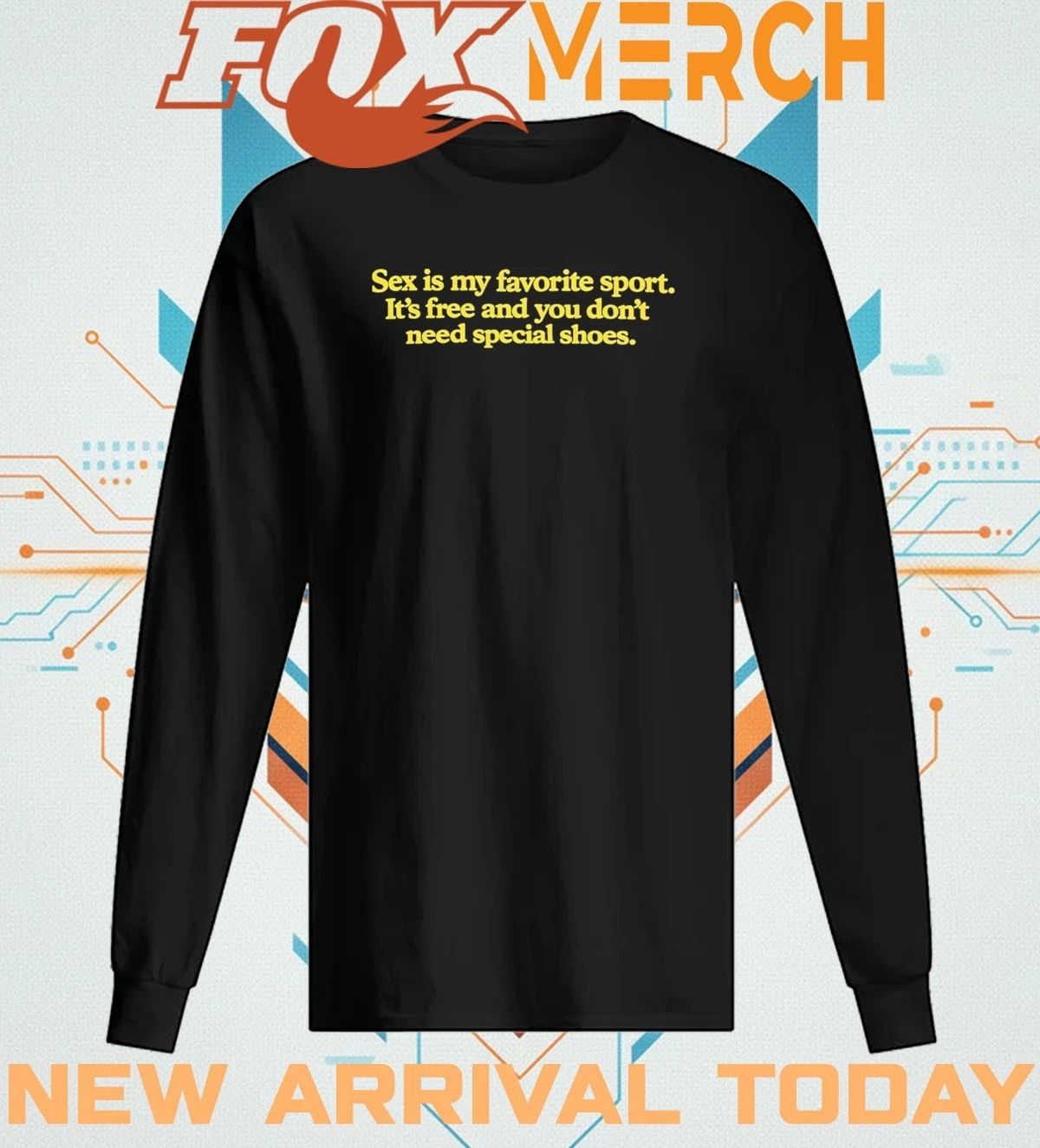 Sex is my favorite sport it’s free and you don’t need special shoes t-shirt