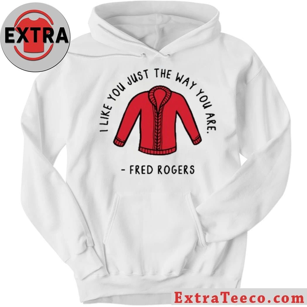 I Like You Just The Way You Are Fred Rogers Shirt
