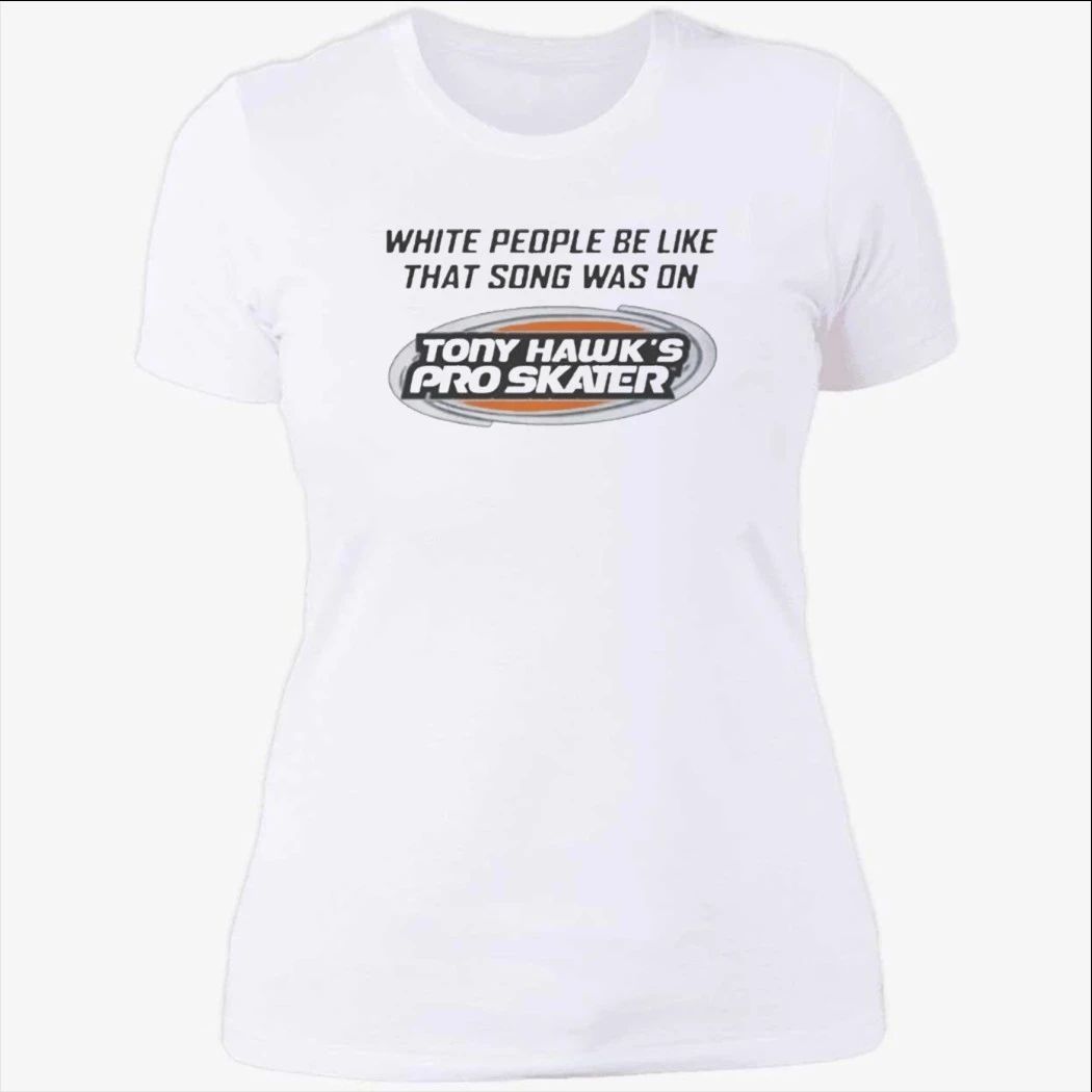 White People Be Like That Song Was On Shirt