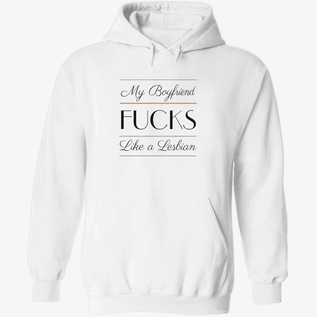 My Boyfriend Fucks Like A Lesbian Shirt