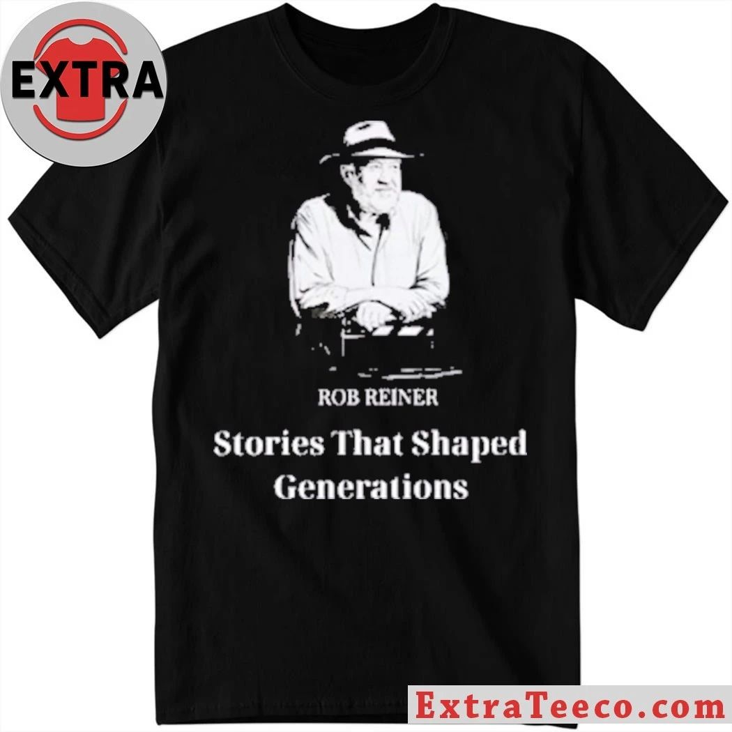 Rob Reiner Stories That Shaped Generations Shirt