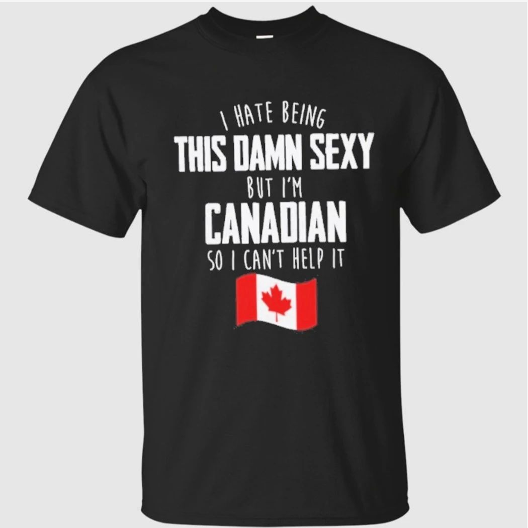 I’m Canadian I Can’t Help It Shirt