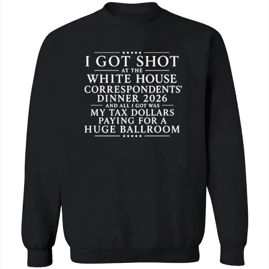 I Got Shot At The White House Correspondents’ Dinner 2026 And All I Got Was My Tax Dollars Paying For A Huge Ballroom Shirt