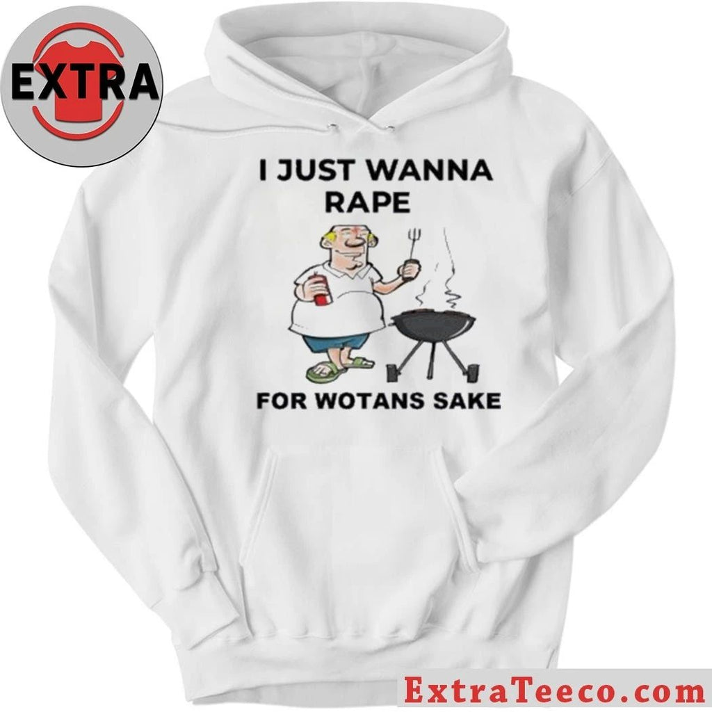 I Just Wanna Rape For Wotans Sake Shirt