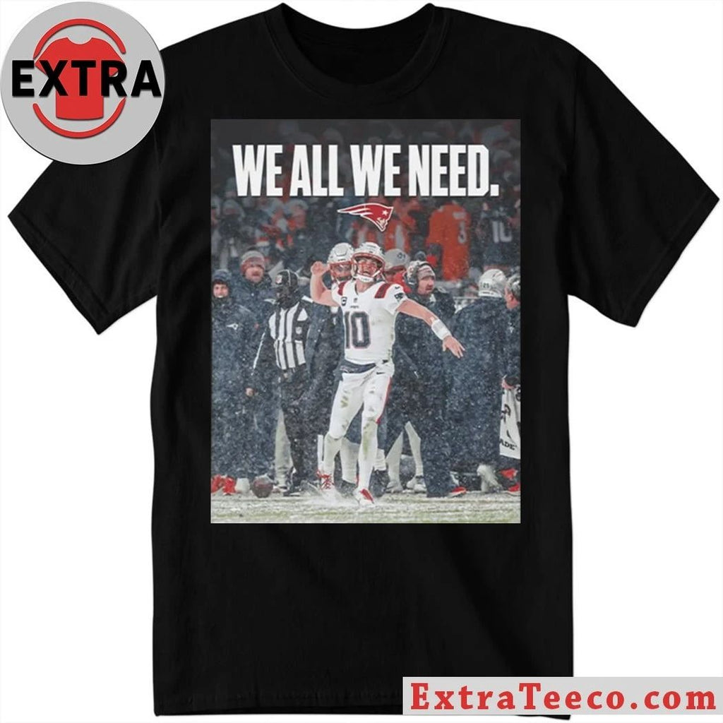 Drake Maye We All We Need Logo Shirt