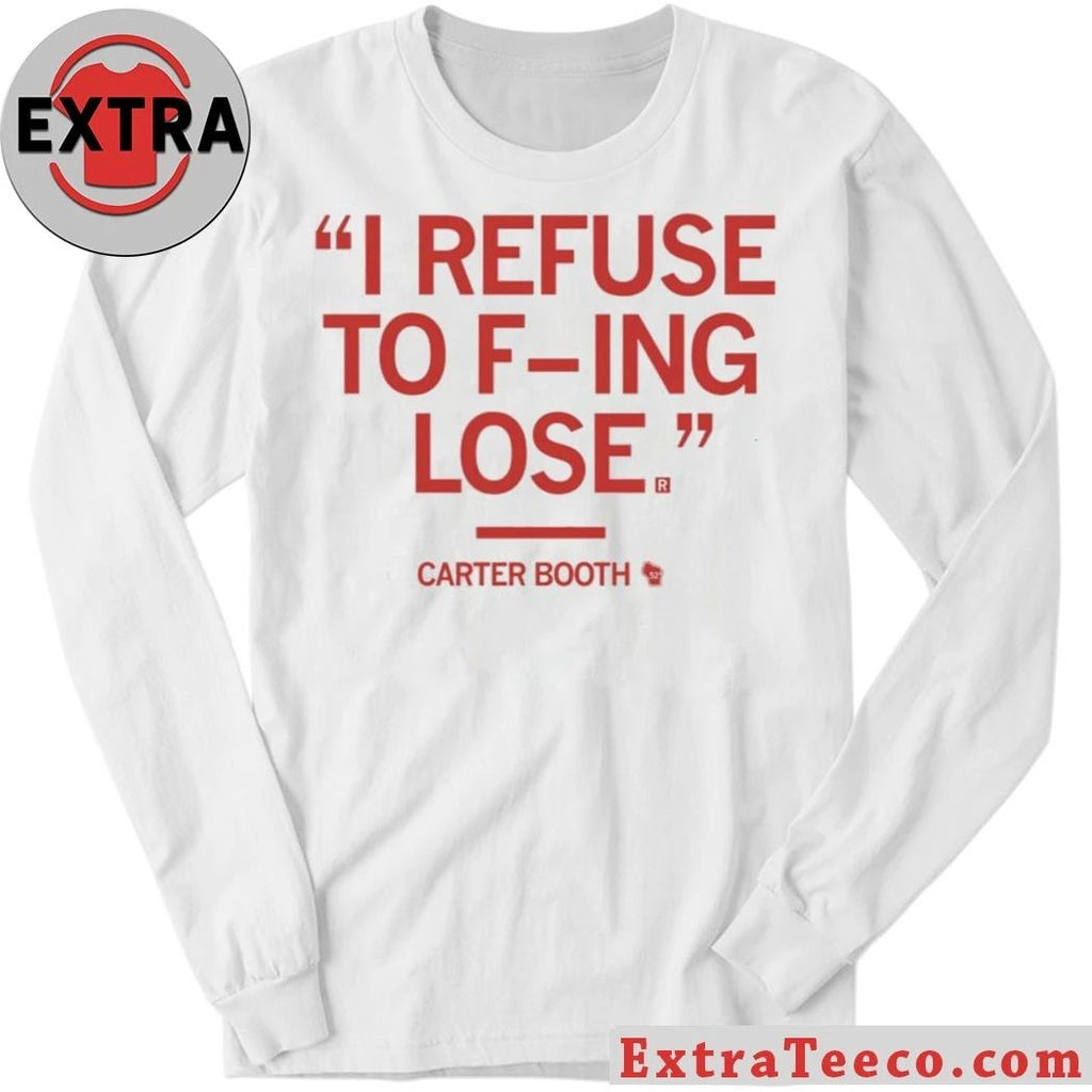 I Rếu To Fing Lose Carter Booth Refuse To Lose Shirt