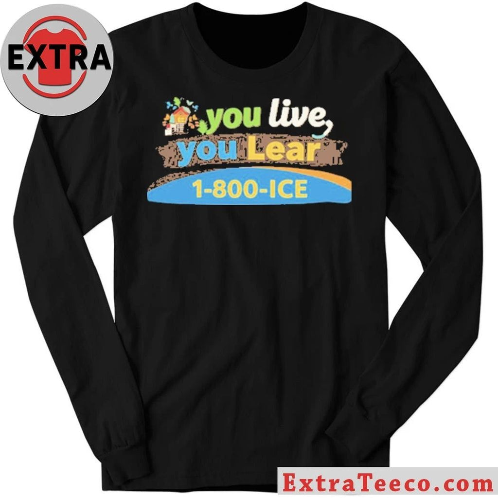 You Live You Lear 1 800 ICE T-Shirt