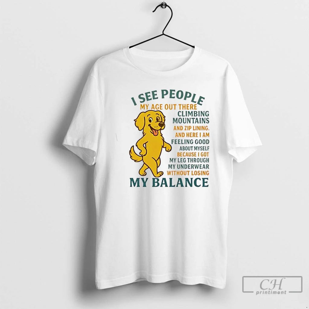 Premium Golden Dog I See People My Balance T Shirts