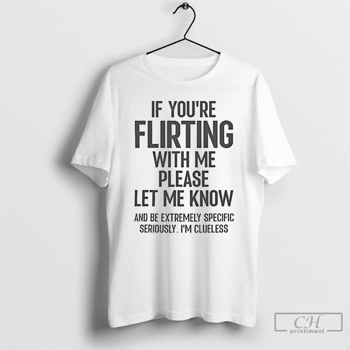 Premium If Youre Flirting With Me Please Let Know And Be Extremely Specific T Shirts