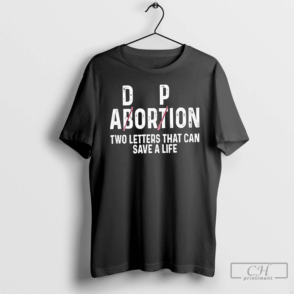 Premium Abortion Two Letters That Can Save T Shirts