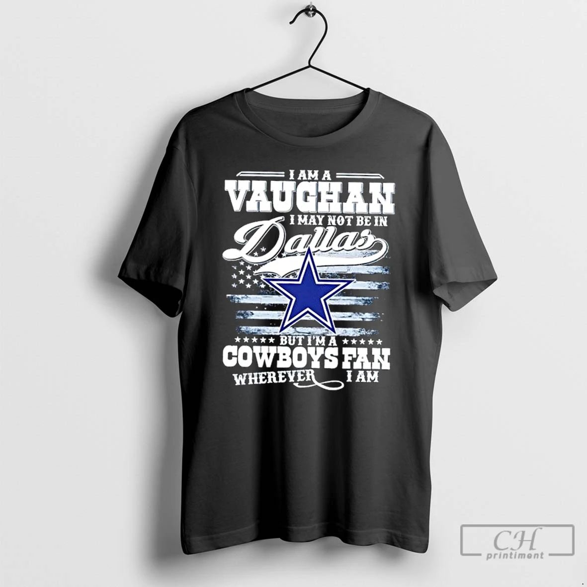 Premium I Am A Vaughan I May Not Be In Dallas But Im A Cowboys