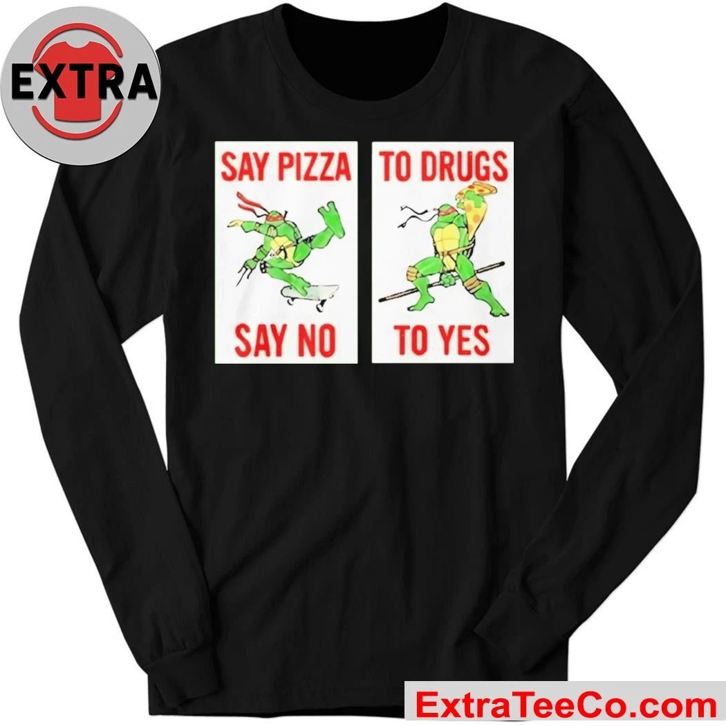 Ninja Turtles Say Pizza To Drugs Say No To Yes T-Shirt