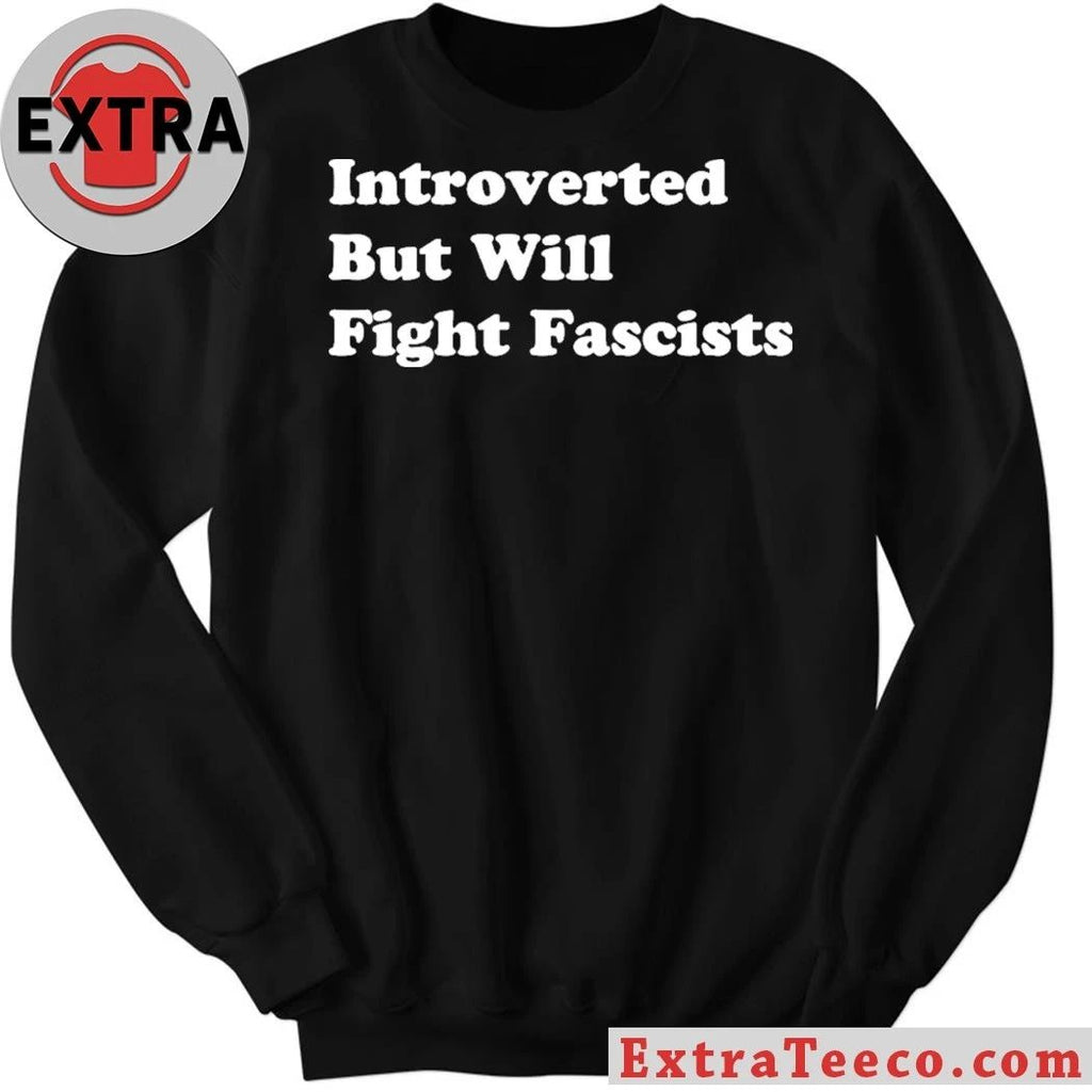 Introverted But Will Fight Fascists 2026 T-Shirt