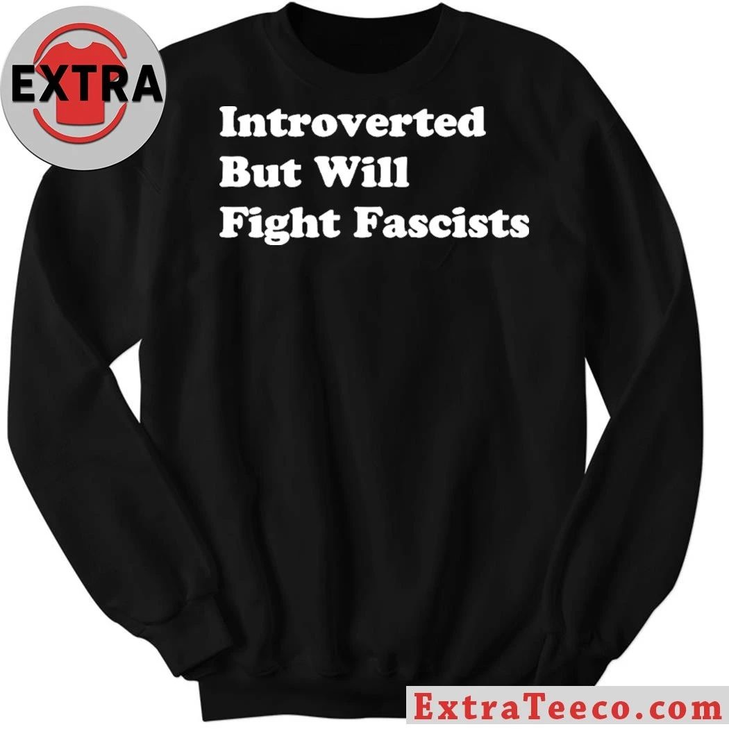 Introverted But Will Fight Fascists 2026 T-Shirt